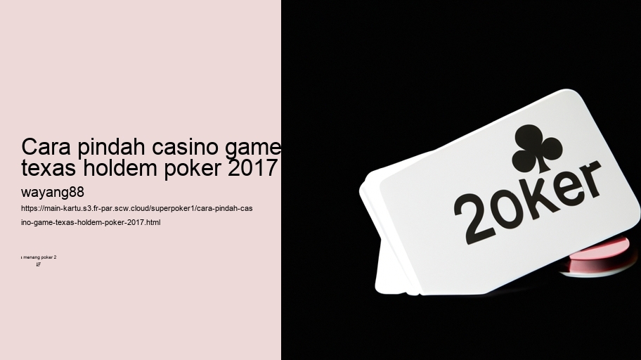 cara pindah casino game texas holdem poker 2017